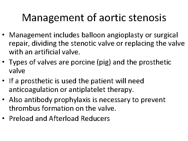 Management of aortic stenosis • Management includes balloon angioplasty or surgical repair, dividing the