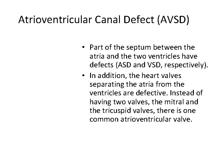 Atrioventricular Canal Defect (AVSD) • Part of the septum between the atria and the