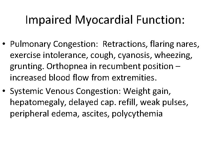 Impaired Myocardial Function: • Pulmonary Congestion: Retractions, flaring nares, exercise intolerance, cough, cyanosis, wheezing,