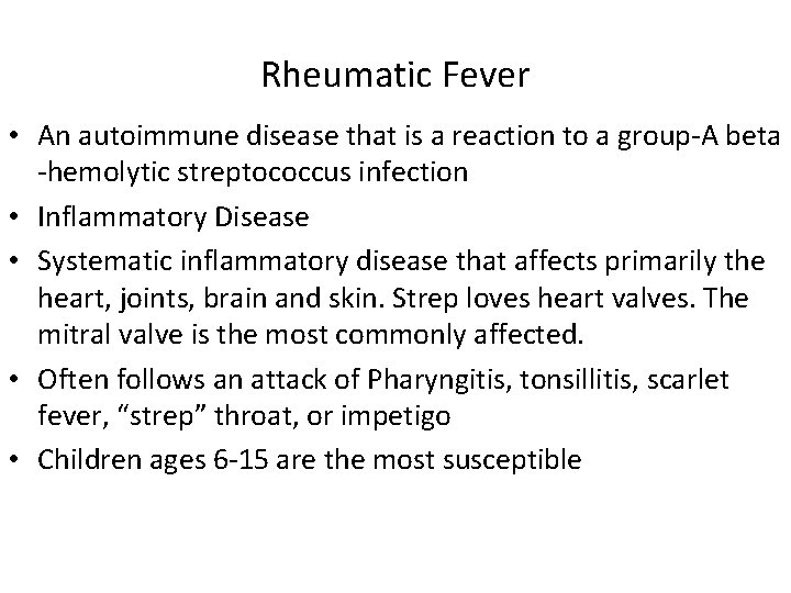 Rheumatic Fever • An autoimmune disease that is a reaction to a group-A beta