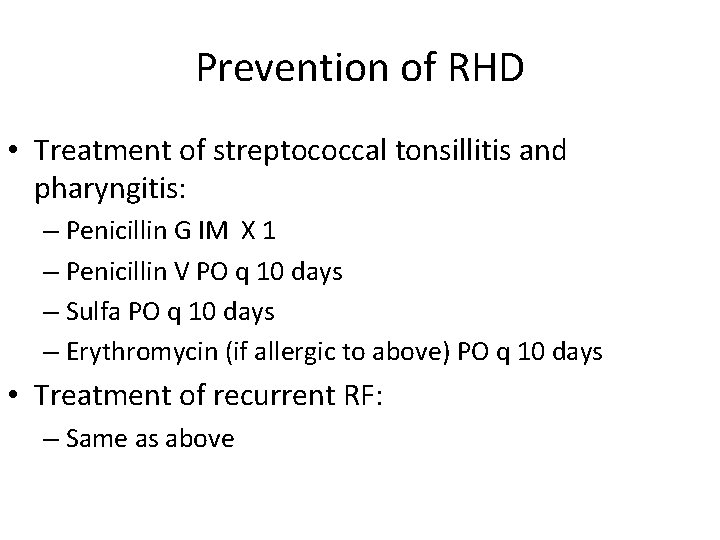 Prevention of RHD • Treatment of streptococcal tonsillitis and pharyngitis: – Penicillin G IM
