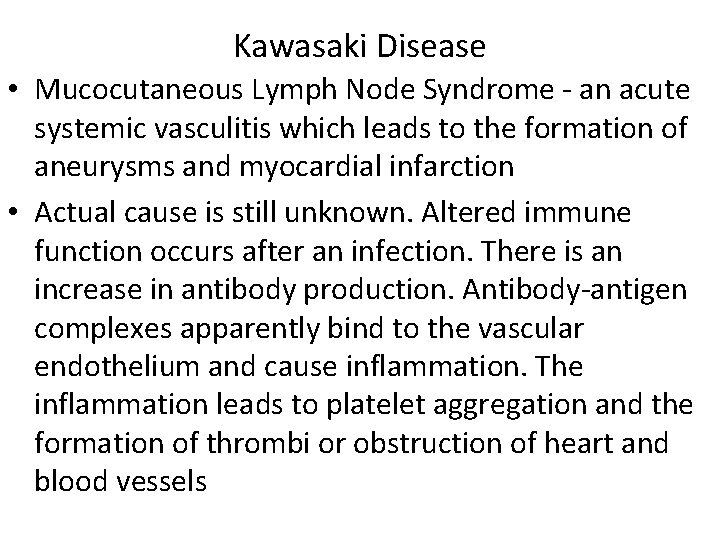 Kawasaki Disease • Mucocutaneous Lymph Node Syndrome - an acute systemic vasculitis which leads