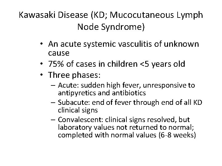 Kawasaki Disease (KD; Mucocutaneous Lymph Node Syndrome) • An acute systemic vasculitis of unknown