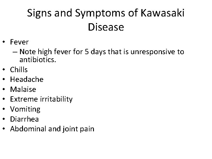 Signs and Symptoms of Kawasaki Disease • Fever – Note high fever for 5