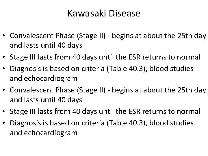 Kawasaki Disease • Convalescent Phase (Stage II) - begins at about the 25 th