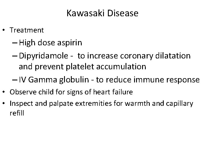 Kawasaki Disease • Treatment – High dose aspirin – Dipyridamole - to increase coronary