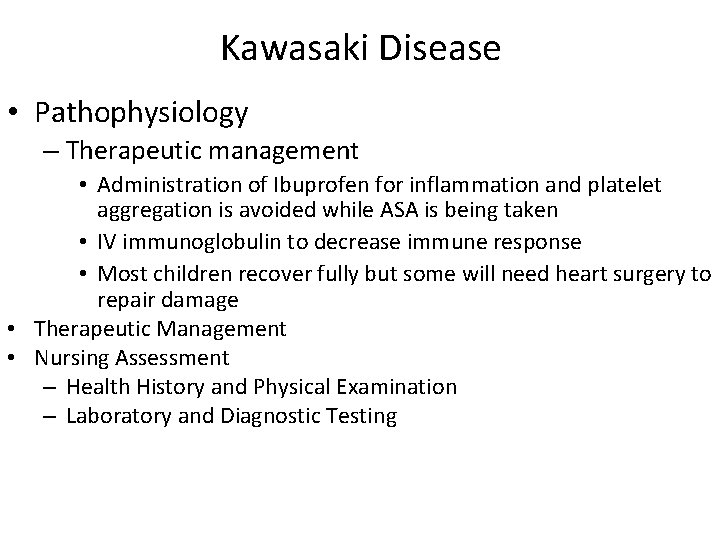Kawasaki Disease • Pathophysiology – Therapeutic management • Administration of Ibuprofen for inflammation and
