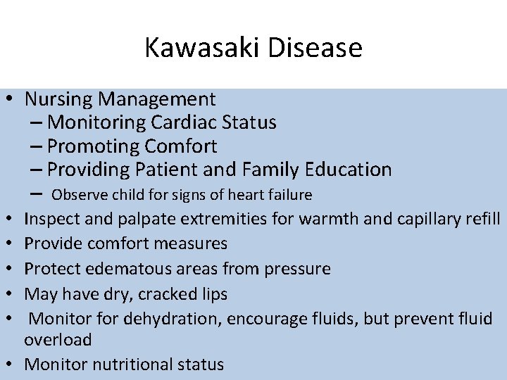Kawasaki Disease • Nursing Management – Monitoring Cardiac Status – Promoting Comfort – Providing