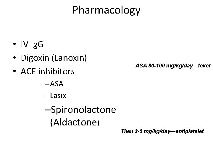 Pharmacology • IV Ig. G • Digoxin (Lanoxin) • ACE inhibitors ASA 80 -100