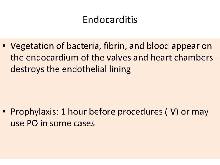 Endocarditis • Vegetation of bacteria, fibrin, and blood appear on the endocardium of the