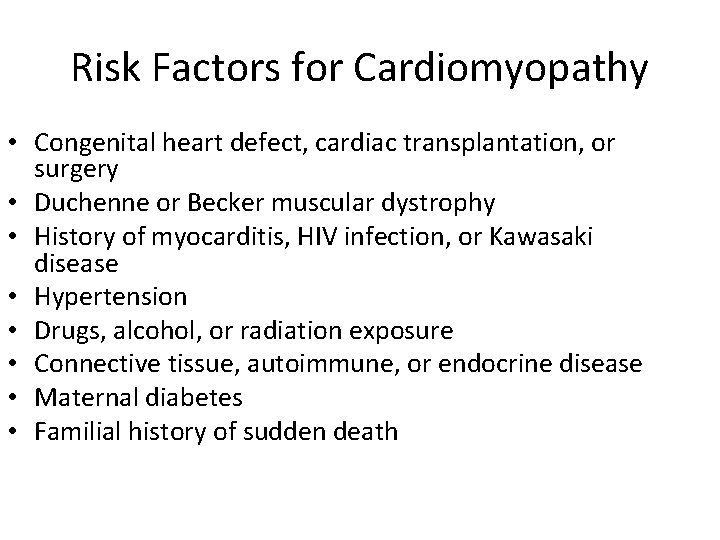 Risk Factors for Cardiomyopathy • Congenital heart defect, cardiac transplantation, or surgery • Duchenne