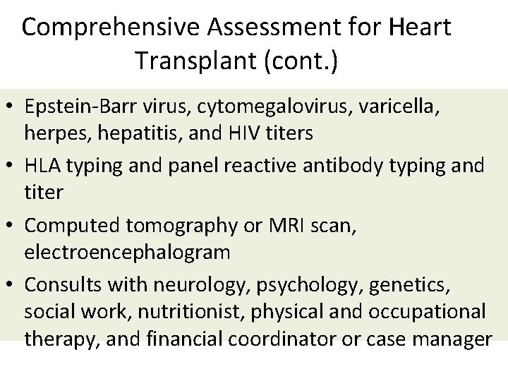 Comprehensive Assessment for Heart Transplant (cont. ) • Epstein-Barr virus, cytomegalovirus, varicella, herpes, hepatitis,