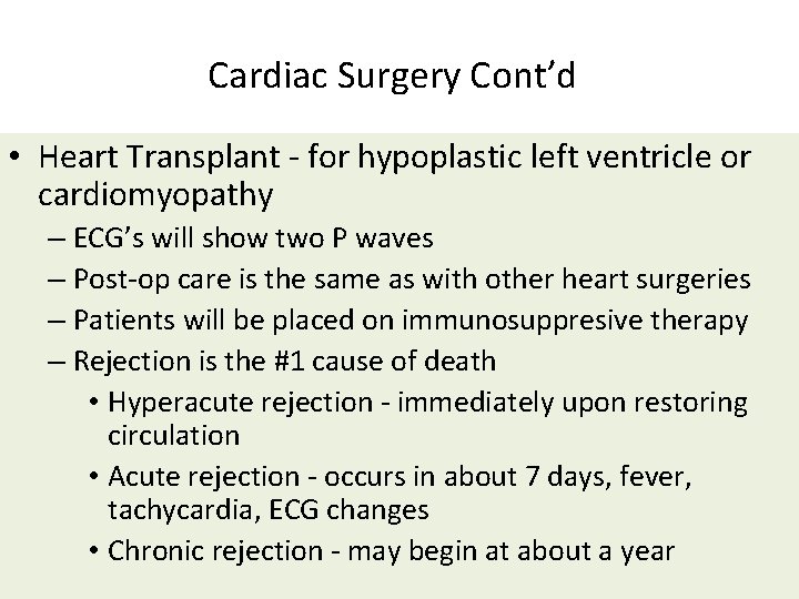 Cardiac Surgery Cont’d • Heart Transplant - for hypoplastic left ventricle or cardiomyopathy –