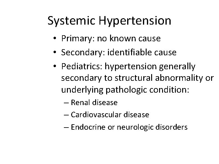 Systemic Hypertension • Primary: no known cause • Secondary: identifiable cause • Pediatrics: hypertension