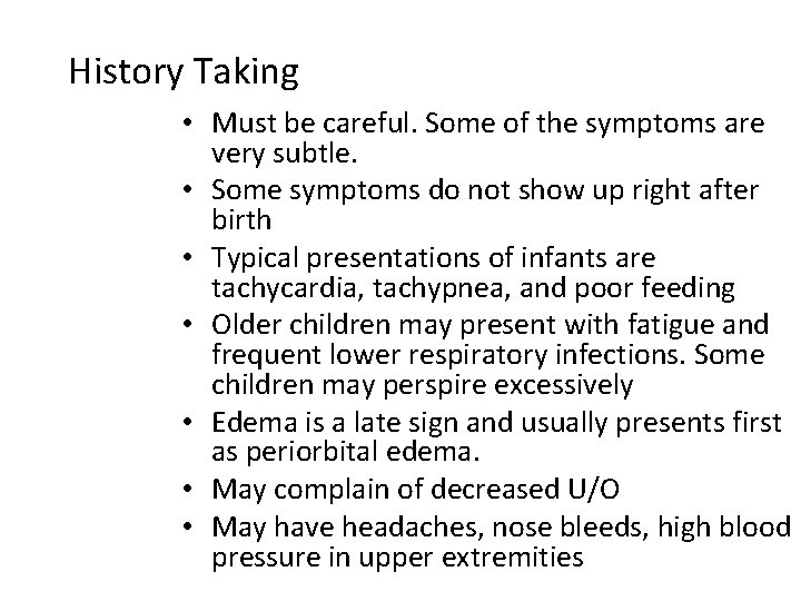 History Taking • Must be careful. Some of the symptoms are very subtle. •