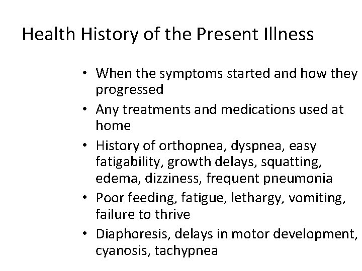 Health History of the Present Illness • When the symptoms started and how they