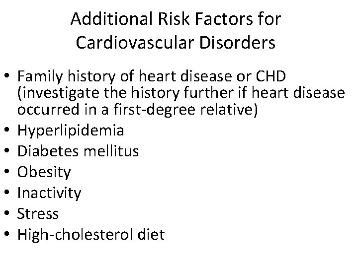 Additional Risk Factors for Cardiovascular Disorders • Family history of heart disease or CHD