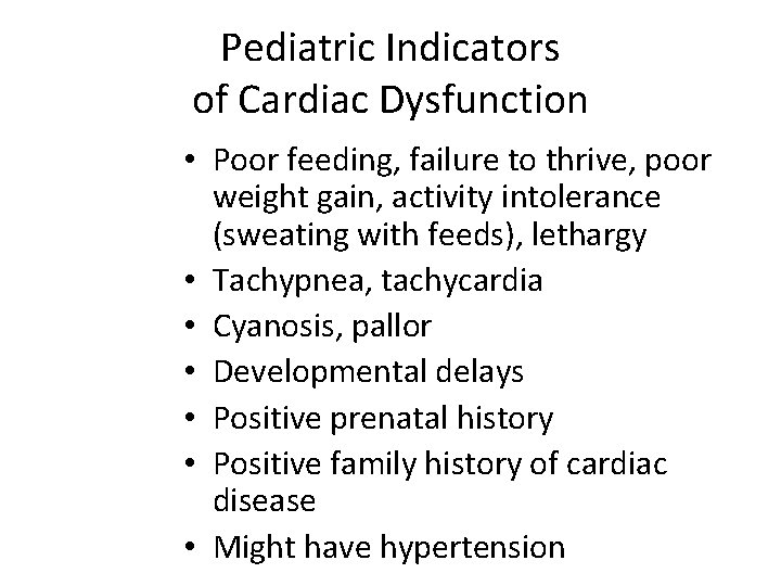 Pediatric Indicators of Cardiac Dysfunction • Poor feeding, failure to thrive, poor weight gain,