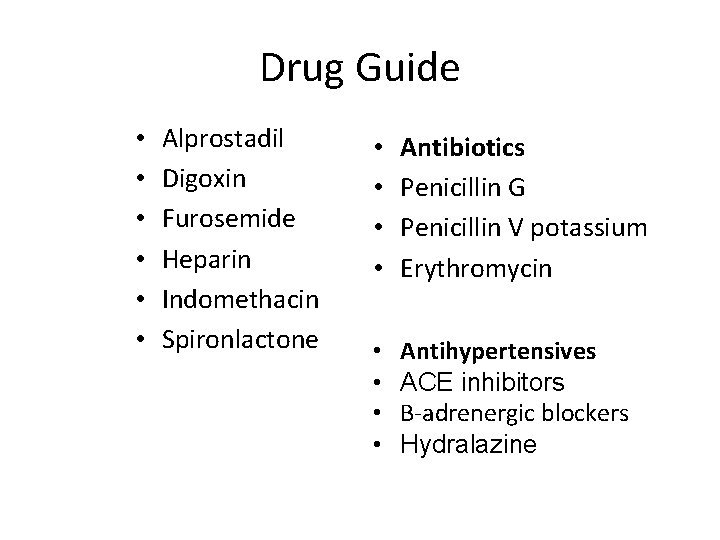 Drug Guide • • • Alprostadil Digoxin Furosemide Heparin Indomethacin Spironlactone • • Antibiotics
