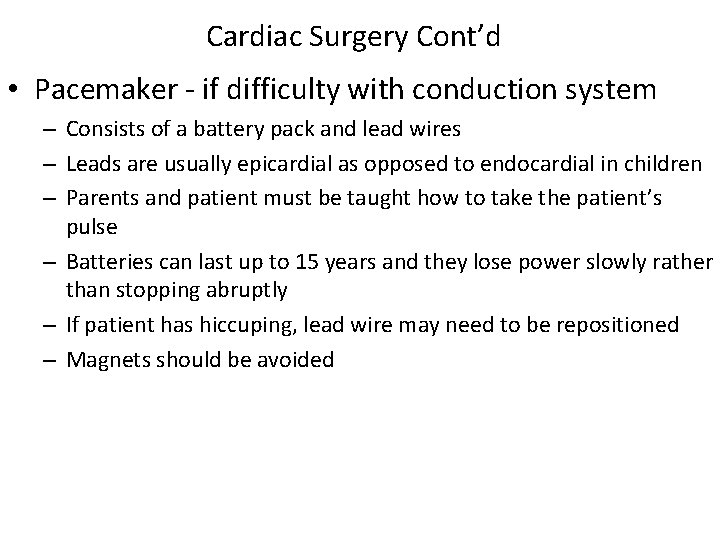 Cardiac Surgery Cont’d • Pacemaker - if difficulty with conduction system – Consists of