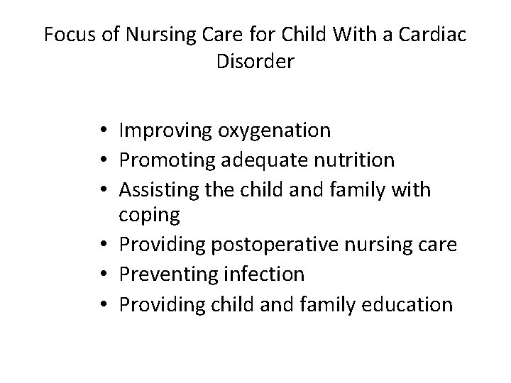 Focus of Nursing Care for Child With a Cardiac Disorder • Improving oxygenation •