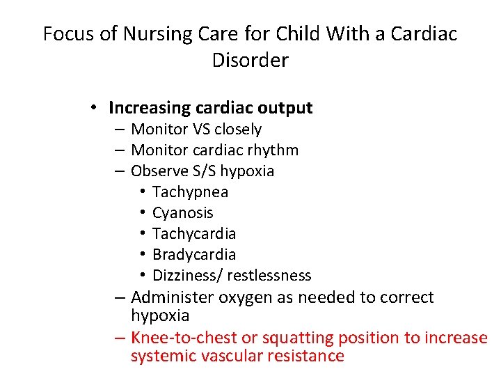 Focus of Nursing Care for Child With a Cardiac Disorder • Increasing cardiac output