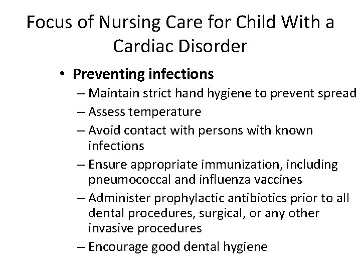Focus of Nursing Care for Child With a Cardiac Disorder • Preventing infections –