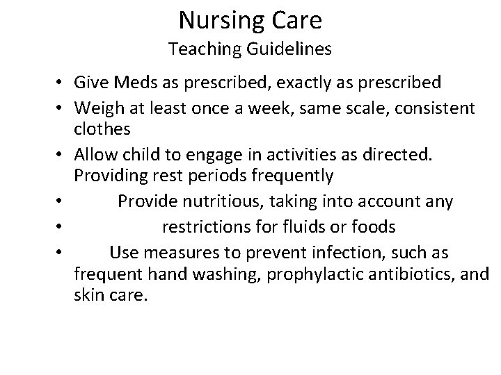 Nursing Care Teaching Guidelines • Give Meds as prescribed, exactly as prescribed • Weigh
