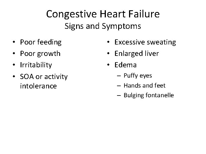 Congestive Heart Failure Signs and Symptoms • • Poor feeding Poor growth Irritability SOA