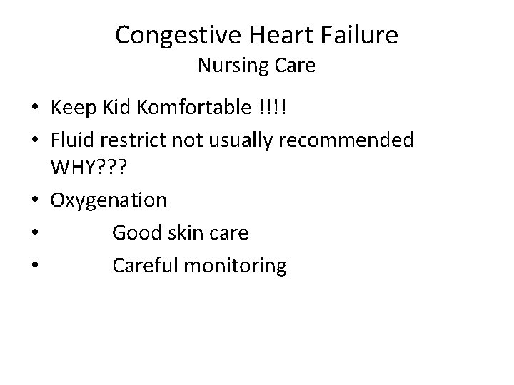 Congestive Heart Failure Nursing Care • Keep Kid Komfortable !!!! • Fluid restrict not