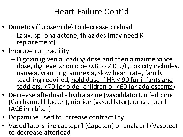 Heart Failure Cont’d • Diuretics (furosemide) to decrease preload – Lasix, spironalactone, thiazides (may