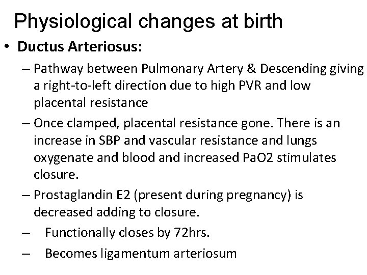 Physiological changes at birth • Ductus Arteriosus: – Pathway between Pulmonary Artery & Descending