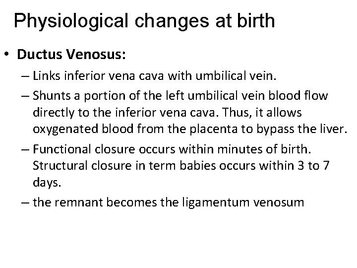Physiological changes at birth • Ductus Venosus: – Links inferior vena cava with umbilical