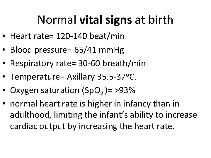 Normal vital signs at birth • • • Heart rate= 120 -140 beat/min Blood