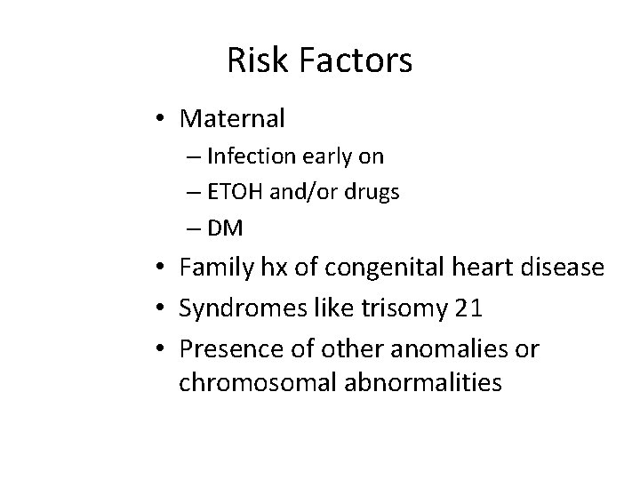 Risk Factors • Maternal – Infection early on – ETOH and/or drugs – DM
