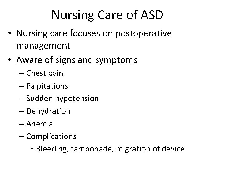 Nursing Care of ASD • Nursing care focuses on postoperative management • Aware of
