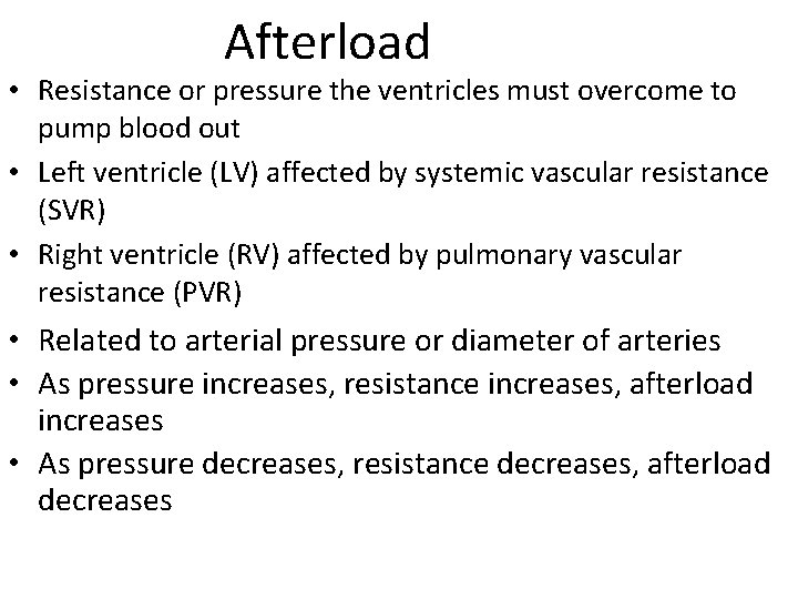  Afterload • Resistance or pressure the ventricles must overcome to pump blood out