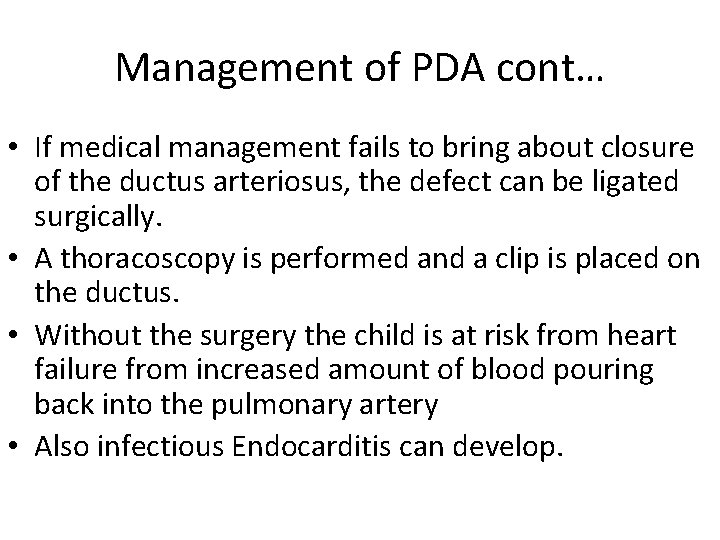 Management of PDA cont… • If medical management fails to bring about closure of