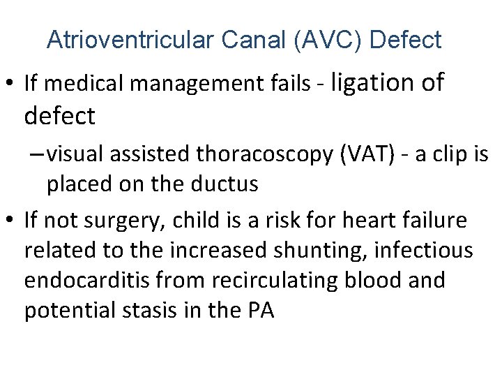 Atrioventricular Canal (AVC) Defect • If medical management fails - ligation of defect –