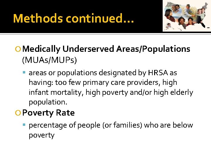 Methods continued… Medically Underserved Areas/Populations (MUAs/MUPs) areas or populations designated by HRSA as having: