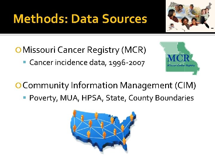 Methods: Data Sources Missouri Cancer Registry (MCR) Cancer incidence data, 1996 -2007 Community Information