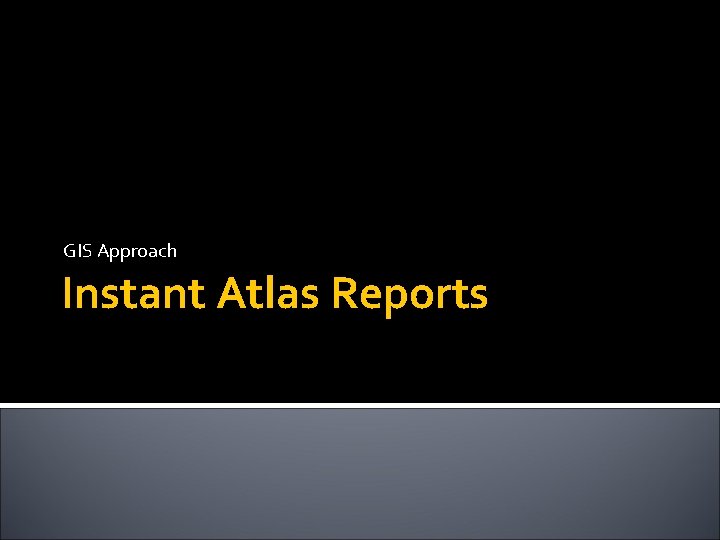 GIS Approach Instant Atlas Reports 