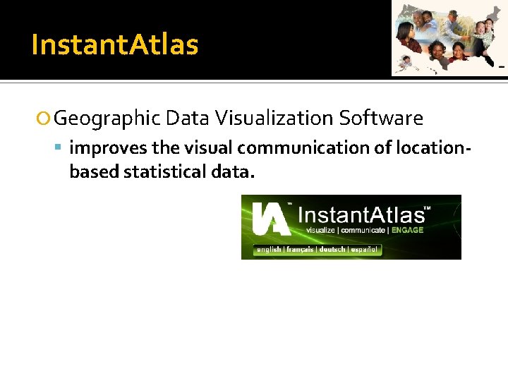 Instant. Atlas Geographic Data Visualization Software improves the visual communication of location- based statistical