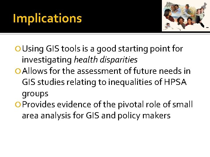 Implications Using GIS tools is a good starting point for investigating health disparities Allows