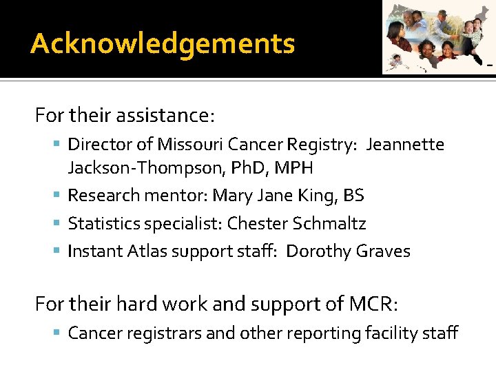 Acknowledgements For their assistance: Director of Missouri Cancer Registry: Jeannette Jackson-Thompson, Ph. D, MPH