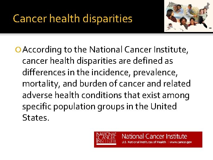 Cancer health disparities According to the National Cancer Institute, cancer health disparities are defined