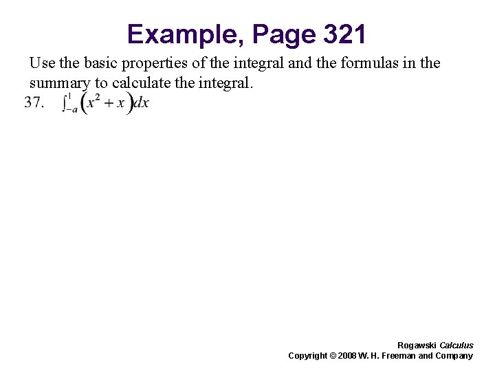 Example, Page 321 Use the basic properties of the integral and the formulas in Example, Page 321 Use the basic properties of the integral and the formulas in