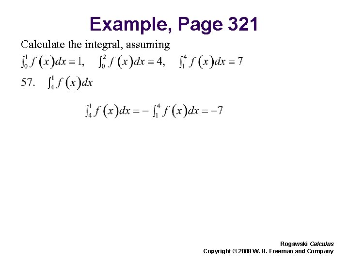 Example, Page 321 Calculate the integral, assuming Rogawski Calculus Copyright © 2008 W. H. Example, Page 321 Calculate the integral, assuming Rogawski Calculus Copyright © 2008 W. H.