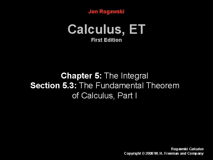 Jon Rogawski Calculus, ET First Edition Chapter 5: The Integral Section 5. 3: The Jon Rogawski Calculus, ET First Edition Chapter 5: The Integral Section 5. 3: The