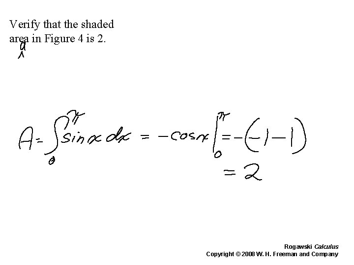 Verify that the shaded area in Figure 4 is 2. Rogawski Calculus Copyright © Verify that the shaded area in Figure 4 is 2. Rogawski Calculus Copyright ©
